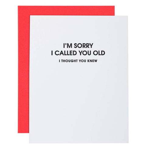 I Am Sorry I Called You Old -Funny Birthday Letterpress Card